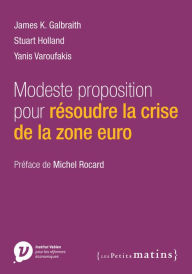 Title: Modeste proposition pour résoudre la crise de la zone euro, Author: James K. Galbraith