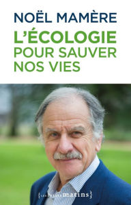 Title: L'écologie pour sauver nos vies, Author: Noël Mamère