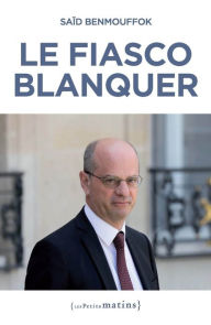 Title: Le fiasco Blanquer, Author: Saïd Benmouffok
