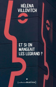 Title: Et si on mangeait les Legrand ?, Author: Hélèna Villovitch