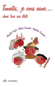 Title: Tomates, je vous aime... dans tous vos états, Author: Valérie Gaudant