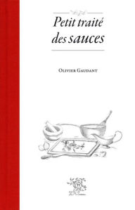 Title: Petit traité des sauces, Author: Olivier Gaudant