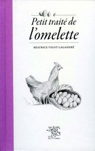 Title: Petit traité de l'omelette, Author: Béatrice Vigot-Lagandré