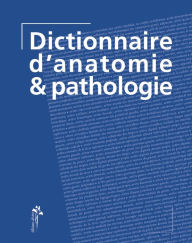 Title: Dictionnaire d'anatomie & pathologie, Author: Zoe H. Wool