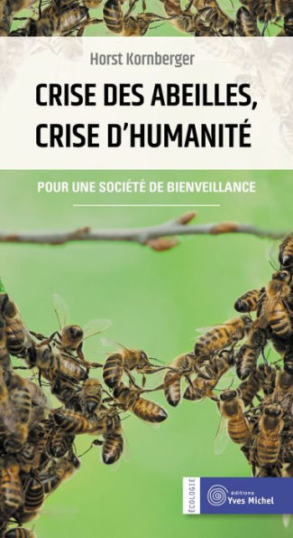 Crise des abeilles, crise d'humanité: Pour une société de bienveillance