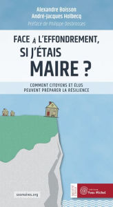 Title: Face à l'effondrement, si j'étais maire ?: Comment citoyens et élus peuvent préparer la résilience, Author: André-Jacques Holbecq