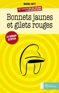 Title: Bonnets jaunes et gilets rouges: Le roman citoyen, Author: Michel Hutt