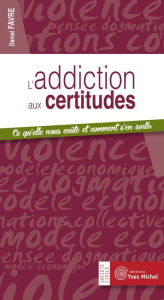 Title: L'addiction aux certitudes, Author: Daniel Favre