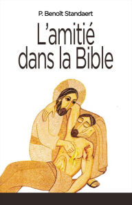 Title: L'Amitié dans la Bible, Author: Benoît Standaert