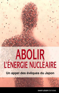 Title: Abolir l'énergie nucléaire: Un appel des évêques du Japon, Author: Collectif
