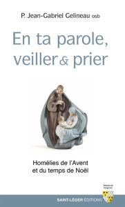 Title: En ta parole, veiller et prier: Homélies de l'Avent et du temps de Noël, Author: Jean-Gabriel Gelineau