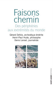 Title: Faisons chemin: Des périphéries aux extrémités du monde, Author: Gérard Defois