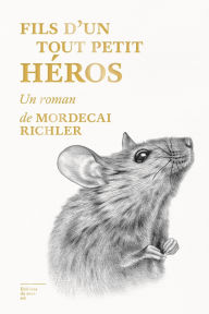 Title: Fils d'un tout petit héros, Author: Mordecai Richler