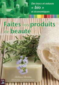 Title: Faites vos produits de beauté: Des recettes rapides, faciles et bio !, Author: Héléna Motrin