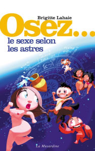 Title: Osez le sexe selon les astres, Author: Brigitte Lahaie