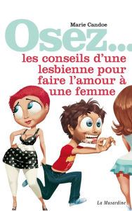 Title: Osez les conseils d'une lesbienne pour faire l'amour à une femme, Author: Marie Candoe