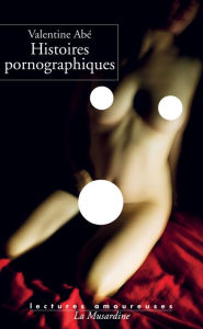 Title: Histoires pornographiques, Author: Valentine Abe