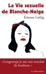 Title: La vie sexuelle de Blanche-Neige, Author: Étienne Liebig