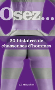 Title: Osez 20 histoires de chasseuses d'hommes, Author: Collectif