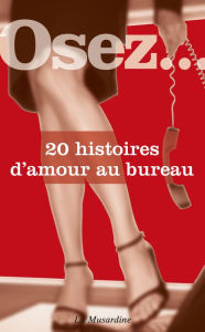 Title: Osez 20 histoires d'amour au bureau, Author: Collectif