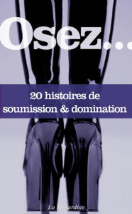 Title: Osez 20 histoires de soumission et domination, Author: Collectif