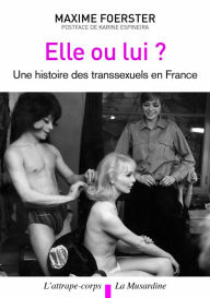 Title: Elle ou lui ? Histoire des transsexuels en France, Author: Maxime Foerster