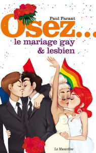 Title: Osez le mariage gay et lesbien, Author: Paul Parant