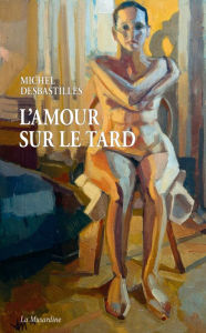 Title: L'amour sur le tard, Author: Michel Desbastilles