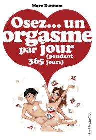 Title: Osez un orgasme par jour (pendant 365 jours), Author: Marc Dannam