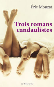 Title: Trois romans candaulistes, Author: Éric Mouzat