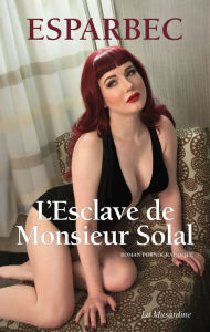 Title: L'esclave de Monsieur Solal, Author: Esparbec