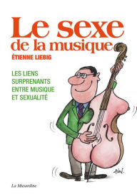 Title: Le sexe de la musique, Author: Étienne Liebig