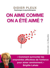 Title: On aime comme on a été aimé ?, Author: Didier Pleux