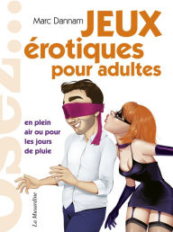 Title: Osez - Jeux érotiques pour adultes, Author: Marc Dannam