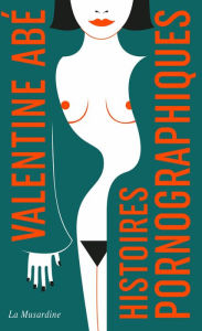 Title: Histoires pornographiques - édition Collector, Author: Valentine Abe