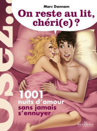 Title: On reste au lit, chéri(e)? - 1001 nuits à deux sans jamais s'ennuyer, Author: Marc Dannam