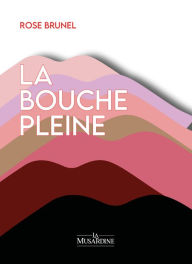 Title: La Bouche pleine, Author: Rose Brunel