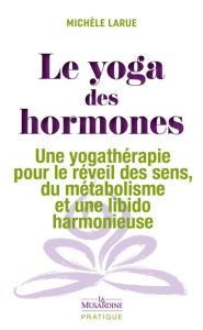 Title: Le Yoga des hormones, Author: Michèle Larue