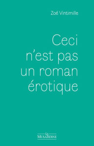 Title: Ceci n'est pas un roman érotique, Author: Zoé Vintimille