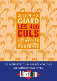 Title: Les 400 culs - Chroniques culottées sur les sexualités modernes, Author: Agnès Giard