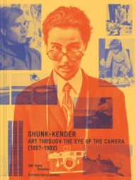 Title: Shunk-Kender: Art Through the Eye of the Camera: 1957-1983, Author: Jack Cowart