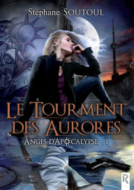 Title: Anges d'apocalypse, Tome 1: Le tourment des aurores, Author: Stéphane Soutoul