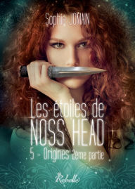 Title: Les étoiles de Noss Head, Tome 5: Origines (2e partie), Author: Sophie Jomain