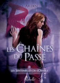 Title: Les sentinelles de l'ombre, Tome 3: Les chaines du passé, Author: J. Arden