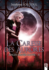 Title: Anges d'apocalypse, Tome 5: La caresse des aurores, Author: Stéphane Soutoul