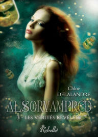 Title: Alsorvampred, Tome 3: Les vérités révélées, Author: Chloé DELALANDRE