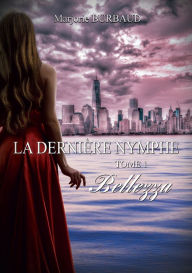 Title: La dernière nymphe, Tome 1: Bellezza, Author: Marjorie Burbaud