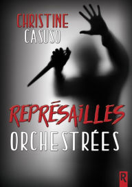 Title: Représailles orchestrées, Author: Christine Casuso
