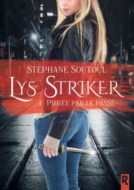 Title: Lys Striker, Tome 1: Piégée par le passé, Author: Stéphane Soutoul