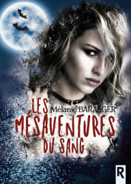 Title: Les mésaventures du sang, Author: Mélanie Baranger